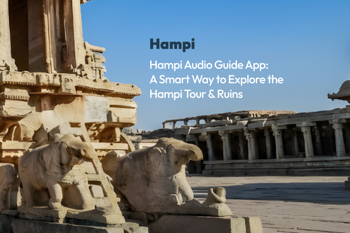 Hampi Audio Guide App: A Smart Way to Explore the Hampi Tour & Ruins