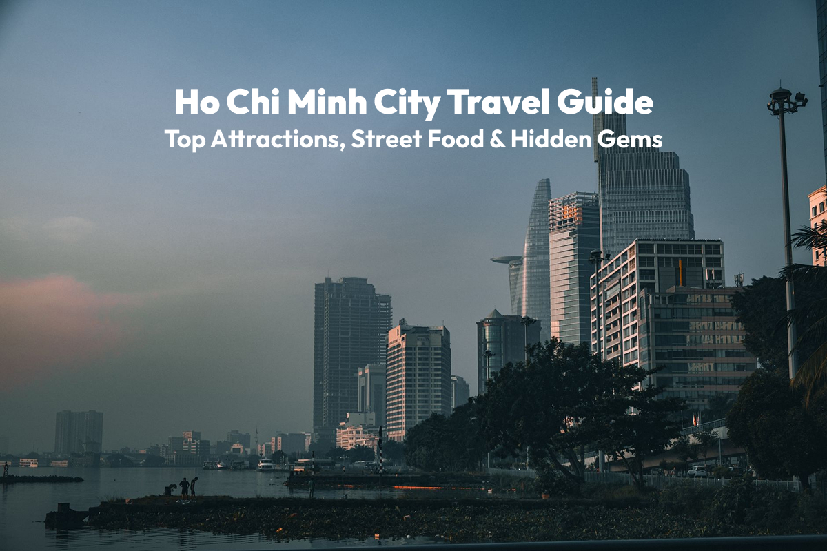 Ho Chi Minh City Travel Guide: Top Attractions, Street Food & Hidden Gems