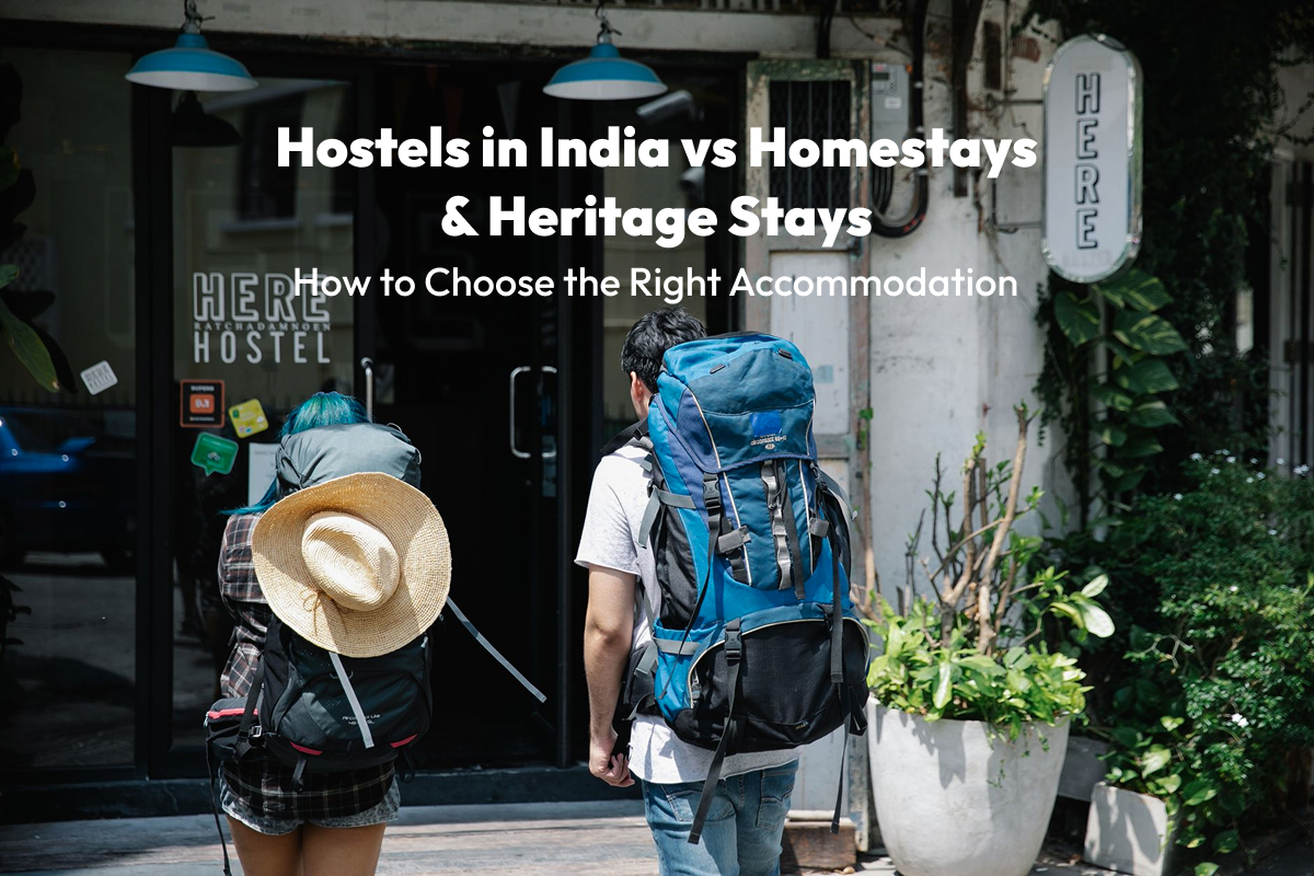 Hostels in India vs Homestays & Heritage Stays: How to Choose the Right Accommodation