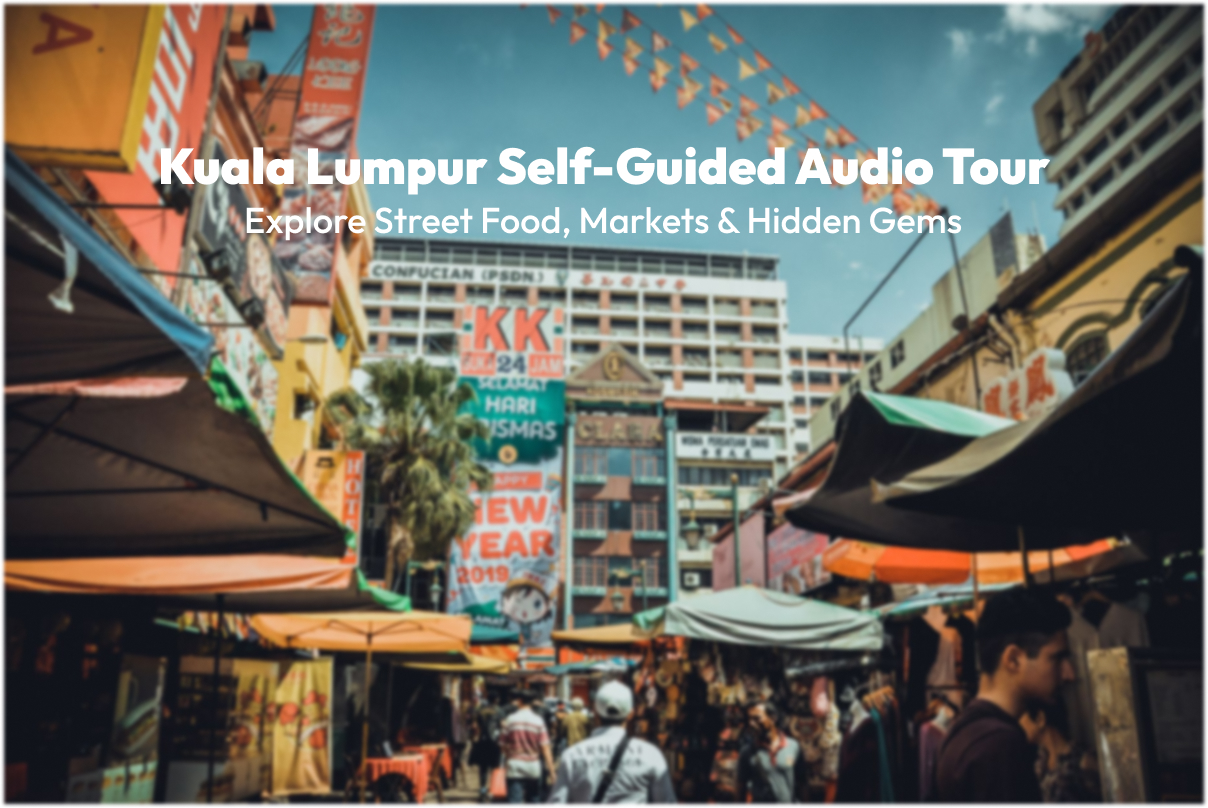Kuala Lumpur Self-Guided Audio Tour: Explore Street Food, Markets & Hidden Gems