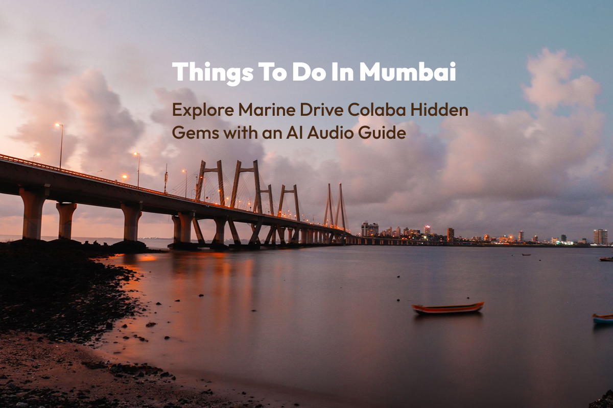 Things to Do in Mumbai: Explore Marine Drive, Colaba & Hidden Gems with an AI Audio Guide